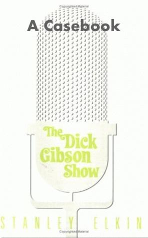 The Dick Gibson Show by Stanley Elkin: A Casebook
