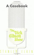 The Dick Gibson Show by Stanley Elkin: A Casebook